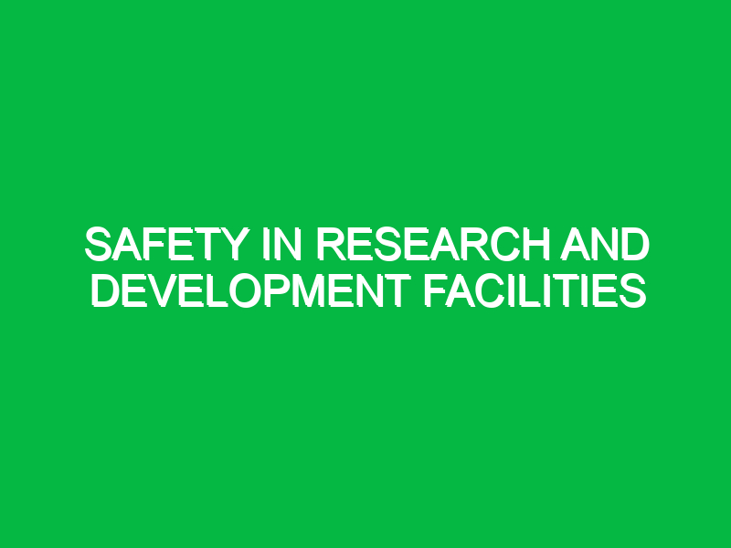 Safety in Research and Development Facilities