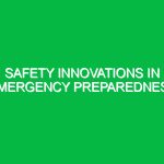 Safety Innovations in Emergency Preparedness
