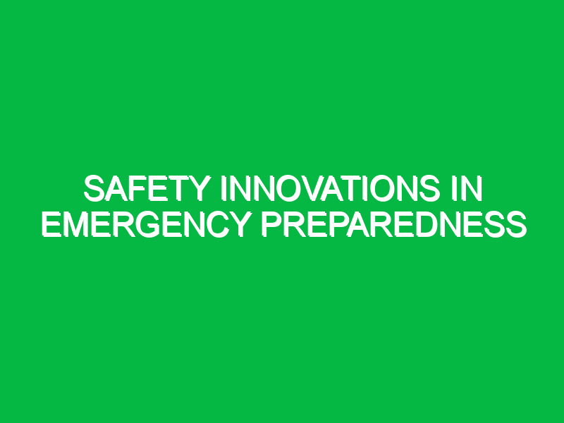 Safety Innovations in Emergency Preparedness