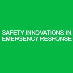 Safety Innovations in Emergency Response