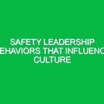Safety leadership behaviors that influence culture