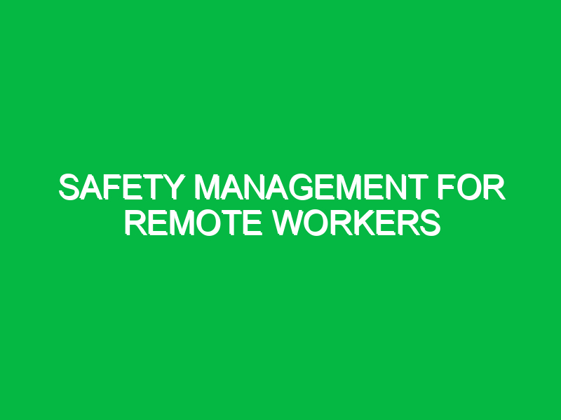 Safety Management for Remote Workers