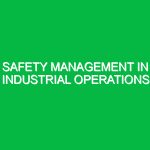 Safety Management in Industrial Operations