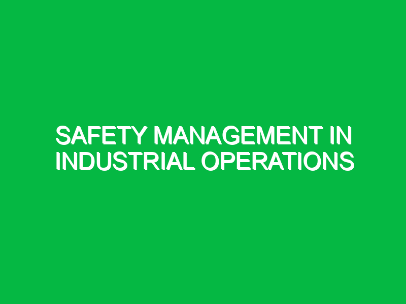 Safety Management in Industrial Operations