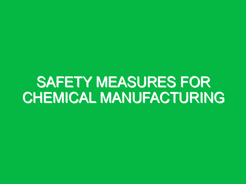 Safety Measures for Chemical Manufacturing