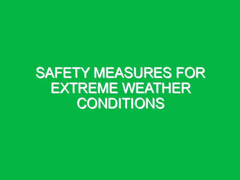 Safety Measures for Extreme Weather Conditions