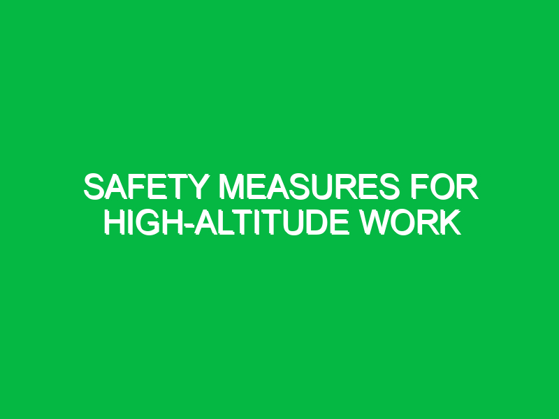 Safety Measures for High-Altitude Work