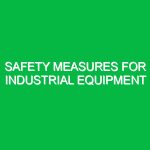 Safety Measures for Industrial Equipment