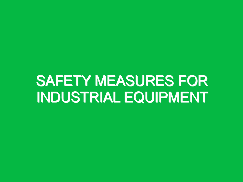 Safety Measures for Industrial Equipment