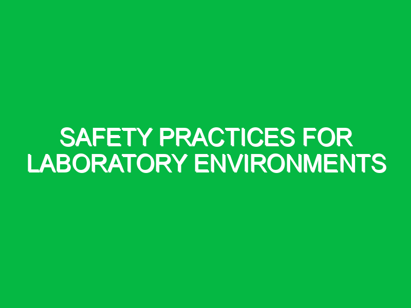 Safety Practices for Laboratory Environments