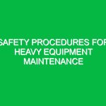 Safety Procedures for Heavy Equipment Maintenance