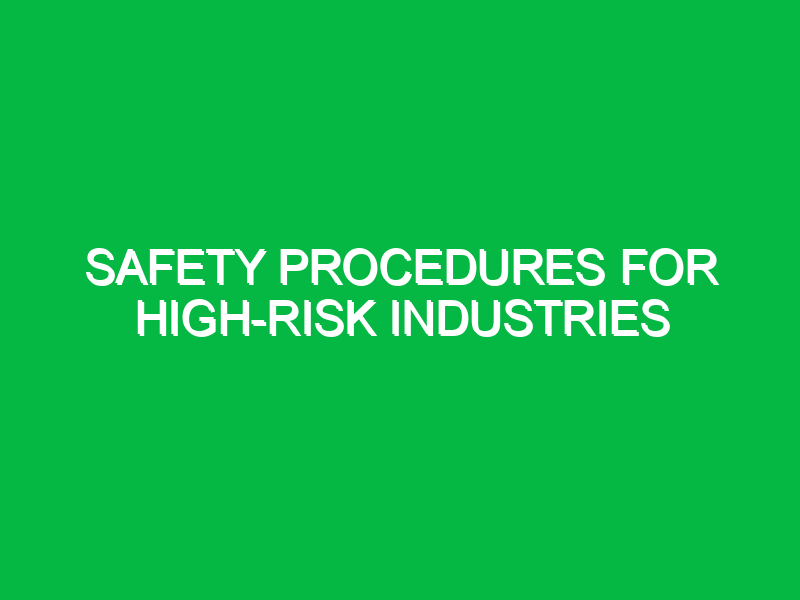Safety Procedures for High-Risk Industries