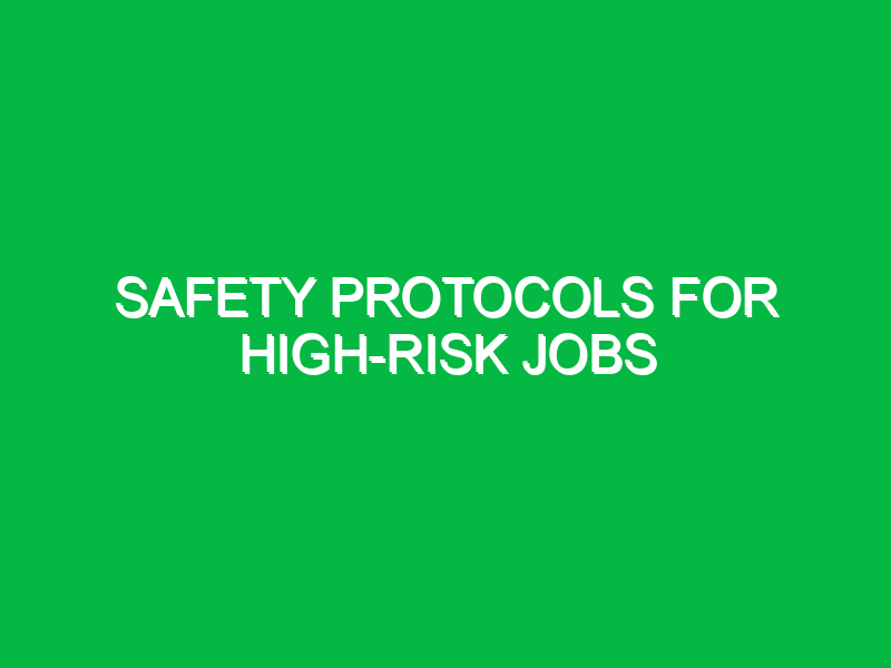 Safety Protocols for High-Risk Jobs