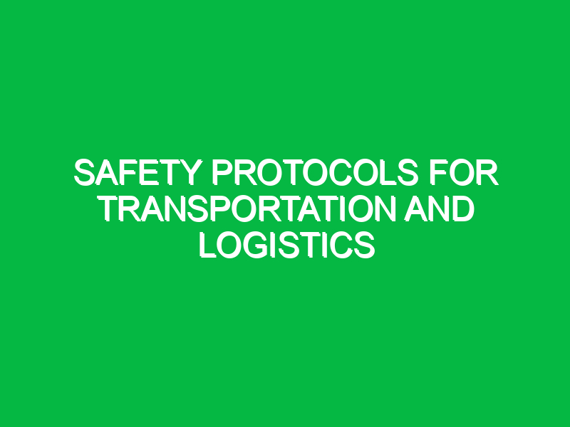 Safety Protocols for Transportation and Logistics
