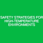 Safety Strategies for High-Temperature Environments