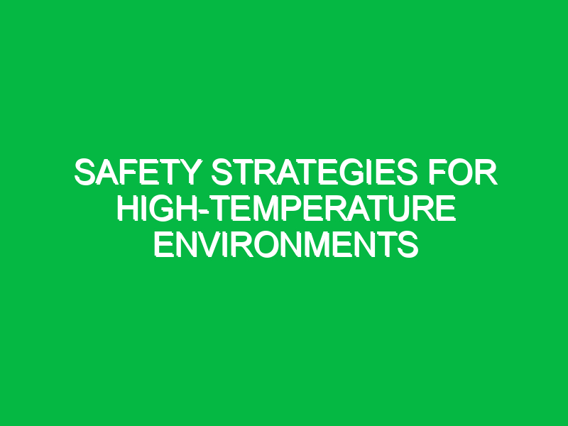 Safety Strategies for High-Temperature Environments