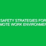 Safety Strategies for Remote Work Environments