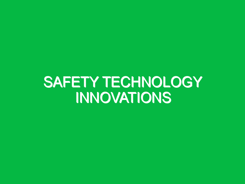 Safety Technology Innovations