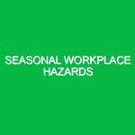Seasonal Workplace Hazards