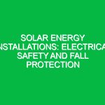 Solar energy installations: Electrical safety and fall protection