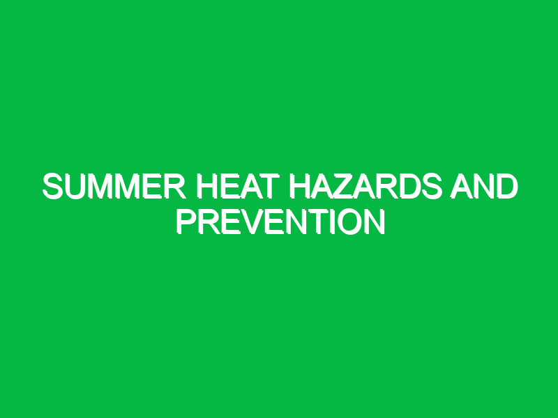 Summer heat hazards and prevention