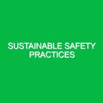 Sustainable Safety Practices