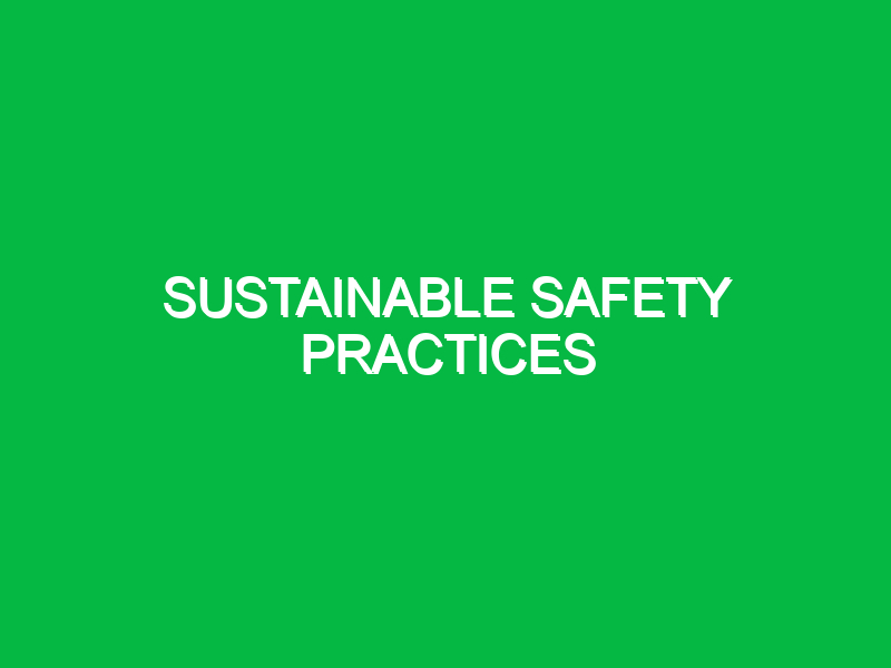 Sustainable Safety Practices