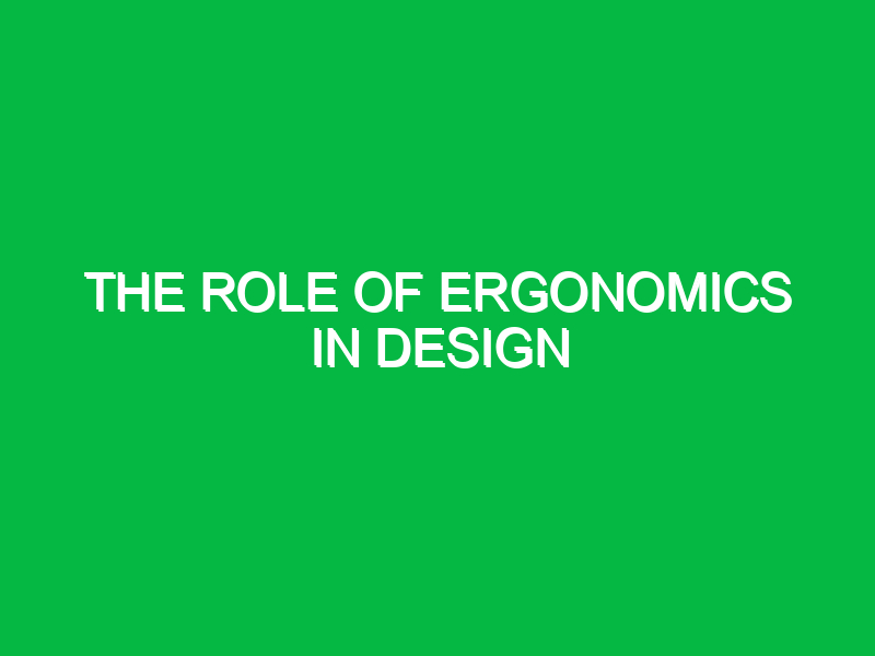 The role of ergonomics in design