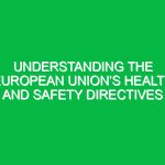 Understanding the European Union’s health and safety directives