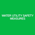 Water utility safety measures