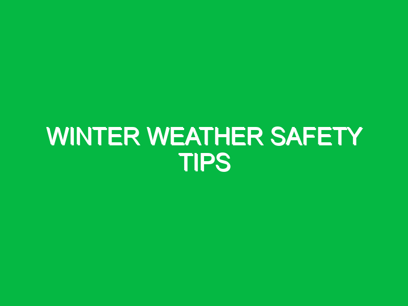Winter weather safety tips