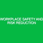 Workplace Safety and Risk Reduction