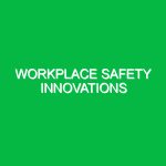 Workplace Safety Innovations