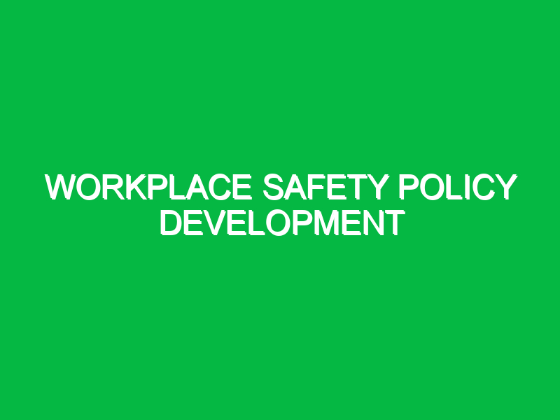 Workplace Safety Policy Development