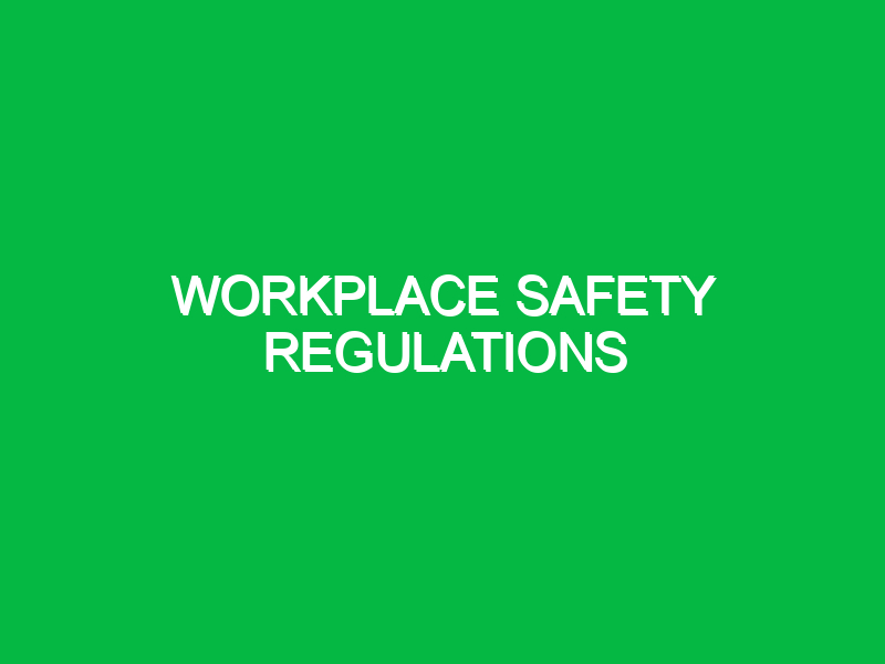 Workplace Safety Regulations
