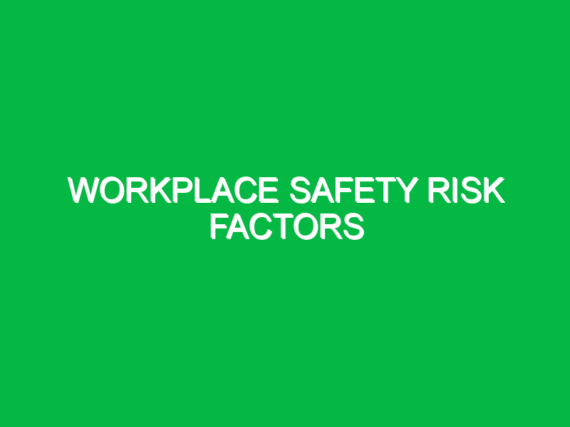 Workplace Safety Risk Factors