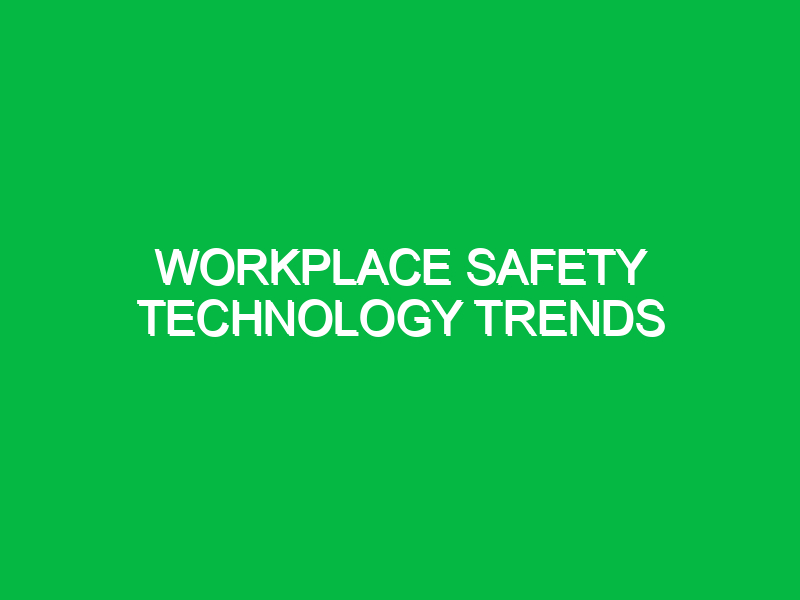 Workplace Safety Technology Trends