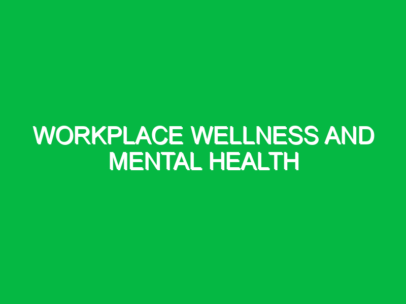 Workplace Wellness and Mental Health