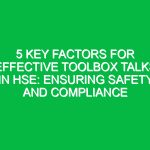 5 Key Factors for Effective Toolbox Talks in HSE: Ensuring Safety and Compliance