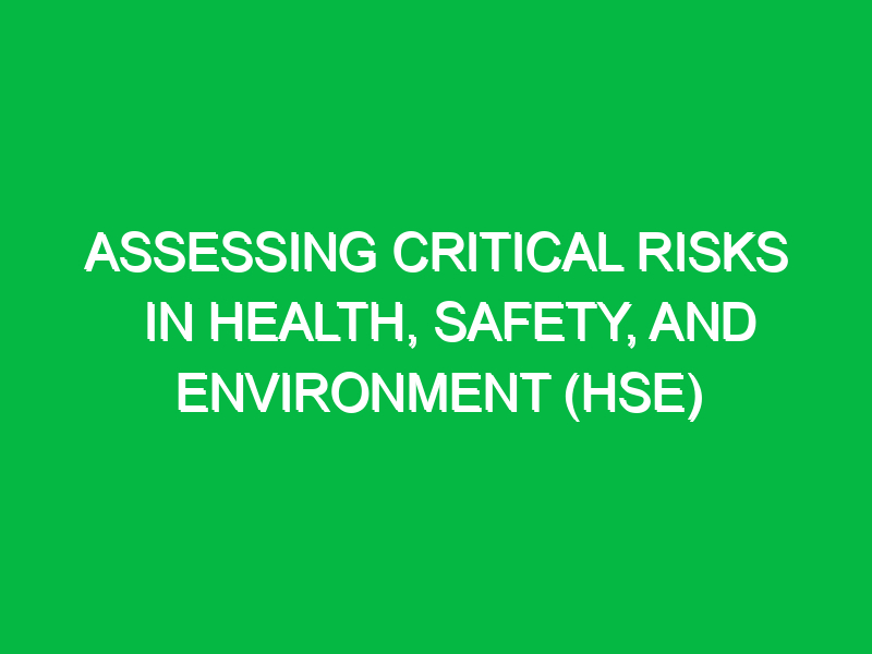 Assessing Critical Risks in Health, Safety, and Environment (HSE)