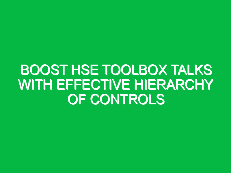 Boost HSE Toolbox Talks with Effective Hierarchy of Controls