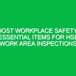 Boost Workplace Safety: 4 Essential Items for HSE Work Area Inspections