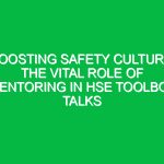 Boosting Safety Culture: The Vital Role of Mentoring in HSE Toolbox Talks