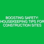Boosting Safety: Housekeeping Tips for Construction Sites