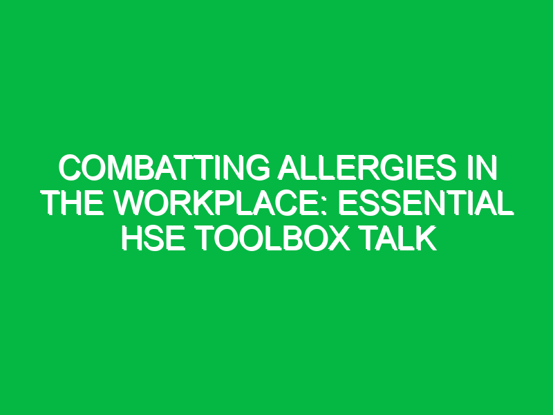 Combatting Allergies in the Workplace: Essential HSE Toolbox Talk