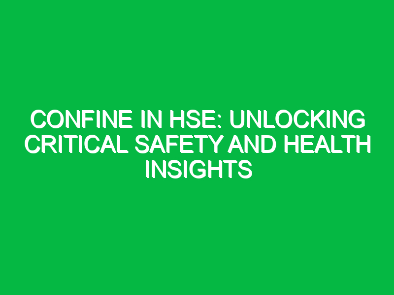 Confine in HSE: Unlocking Critical Safety and Health Insights