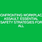 Confronting Workplace Assault: Essential Safety Strategies for All