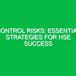 Control Risks: Essential Strategies for HSE Success