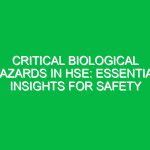 Critical Biological Hazards in HSE: Essential Insights for Safety