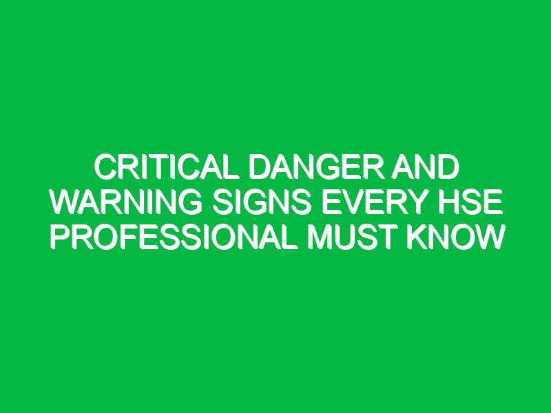 Critical Danger and Warning Signs Every HSE Professional Must Know
